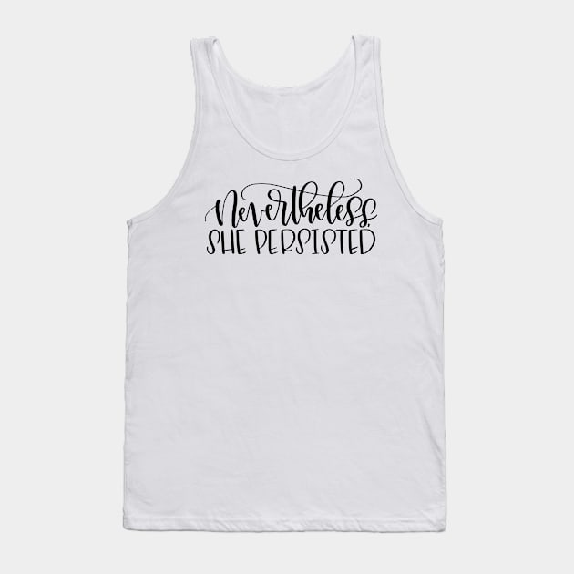 Nevertheless, She Persisted Tank Top by calligraphynerd
